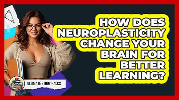 How Does Neuroplasticity Change Your Brain For Better Learning? - Ultimate Study Hacks