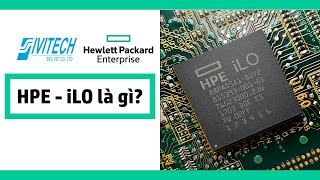 [HPE  iLO 5] QUẢN LÝ VÀ GIÁM SÁT MÁY CHỦ TỪ BẤT CỨ ĐÂU