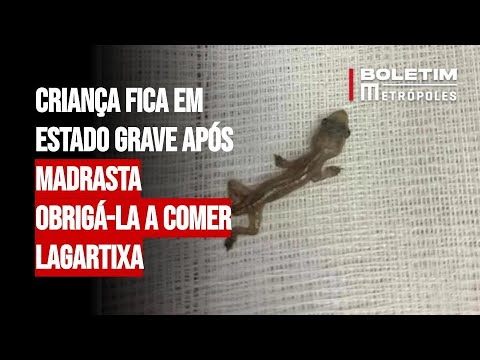 Criança fica em estado grave após madrasta obrigá-la a comer lagartixa