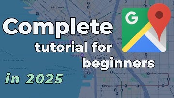Google Maps - Complete Tutorial for Beginners 2025 (for desktop)