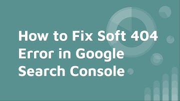 How to Resolve Soft 404 Errors in Google Search Console in no time