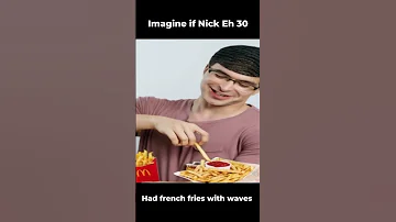 Imagine If Nick Eh 30 Had French Fries With Waves Shorts Fyp Memes 