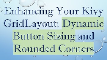 Enhancing Your Kivy GridLayout: Dynamic Button Sizing and Rounded Corners