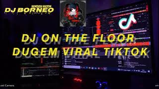 DJ ON THE FLOOR DUGEM FUNGKOT NONSTOP | VIRAL TIKTOK TERBARU (mixtape dj borneo)