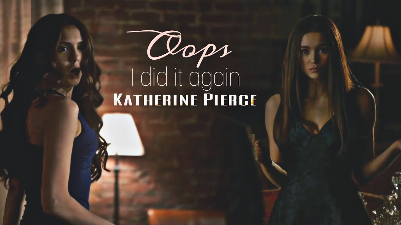 Katherine Pierce || Oops! I did it again