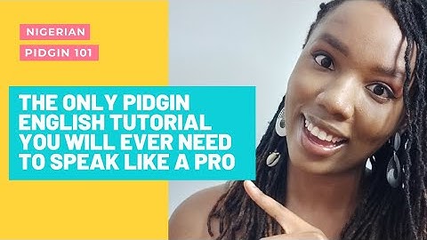 NIGERIAN PIDGIN ENGLISH | THE SECRET TO SPEAKING LIKE A PRO | #pidginenglish