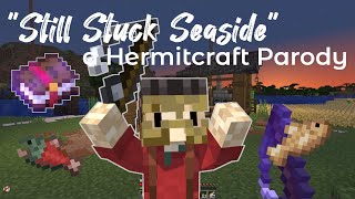 Still Stuck Seaside | A Hermitcraft Parody of Mr. Brightside