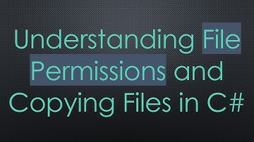 Understanding File Permissions and Copying Files in C#