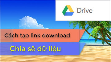 Cách tạo link download chia sẽ dữ liệu cho bạn bè ( Link để phần mô tả video ) | Google driver.