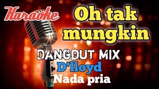 Tak mungkin D'lloyd - Dangdut mix karaoke nada pria