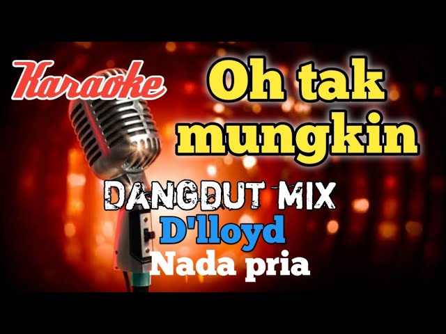 Tak mungkin D'lloyd - Dangdut mix karaoke nada pria class=