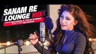 sanam re tulsi kumar dj |  sanam re tulsi kumar full song |  sanam re female song