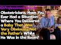 Doctors, Have You Delivered a Baby That Was Obviously Not the Father’s? | Professionals Stories #77