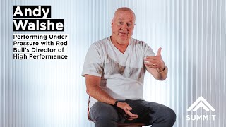 How to Perform Under Pressure with Andy Walshe, Red Bull’s Director of High Performance