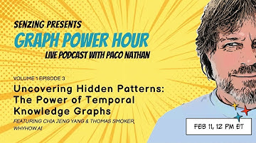 Temporal Knowledge Graphs : Uncovering Hidden Patterns | GPH3 w/ Paco Nathan, Tom Smoker & Chia Yang