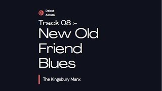 New Old Friend Blues - The Kingsbury Manx