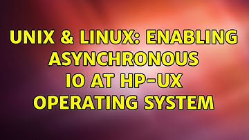 Unix & Linux: Enabling Asynchronous IO at HP-UX Operating System