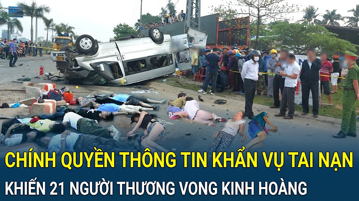 Điểm nóng sáng 24/6: Chính quyền thông tin khẩn vụ tai nạn khiến 21 người thương vong kinh hoàng