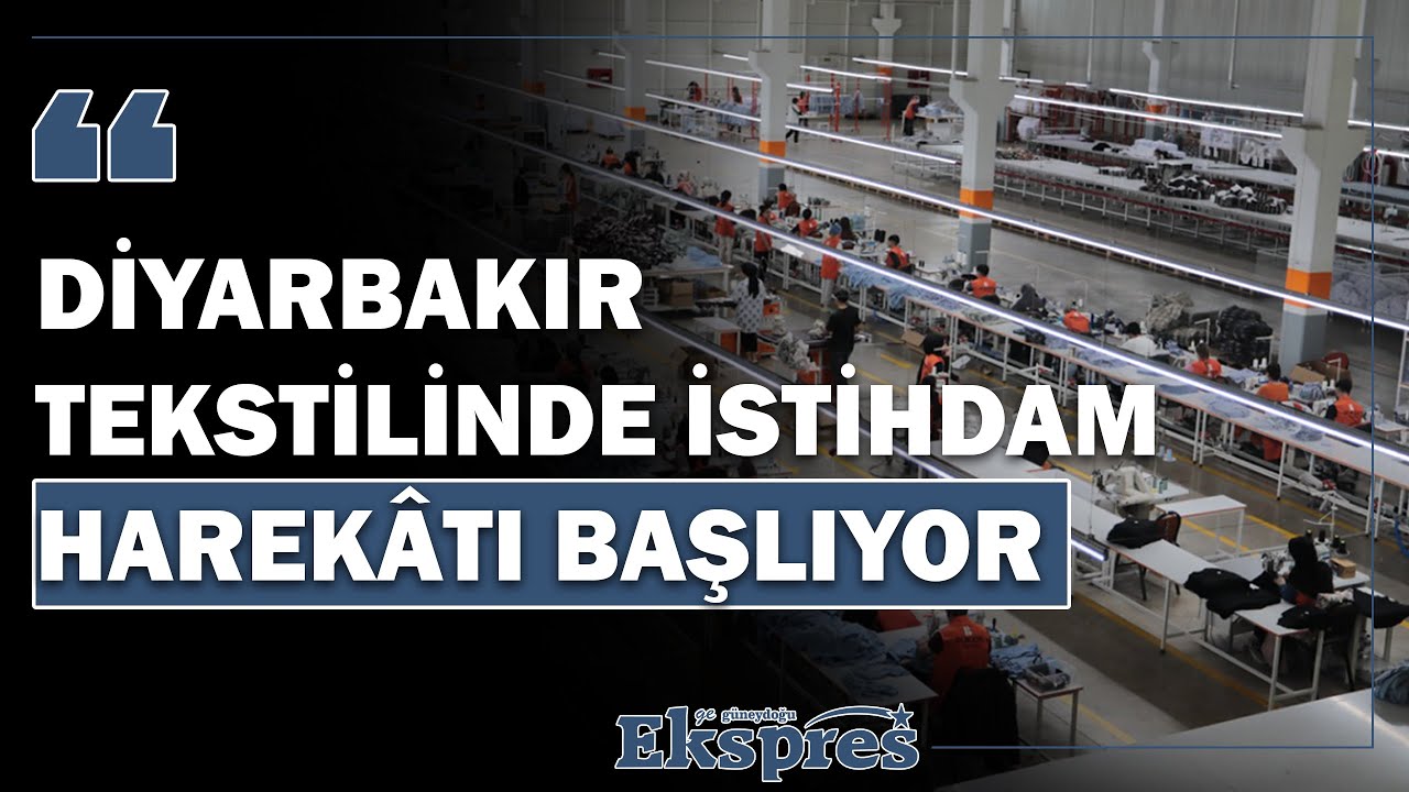 Diyarbakır tekstilinde istihdam harekâtı başlıyor  | Ekspres Haber