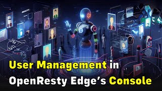 User Management and Access Control in OpenResty Edge’s Web Console