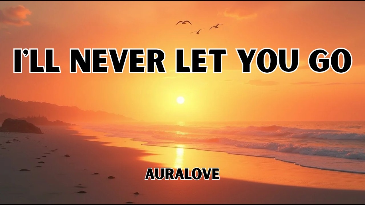 I’ll Never Let You Go — The Song That Will Make You Believe in Forever |Emotional Love Song (Lyrics)