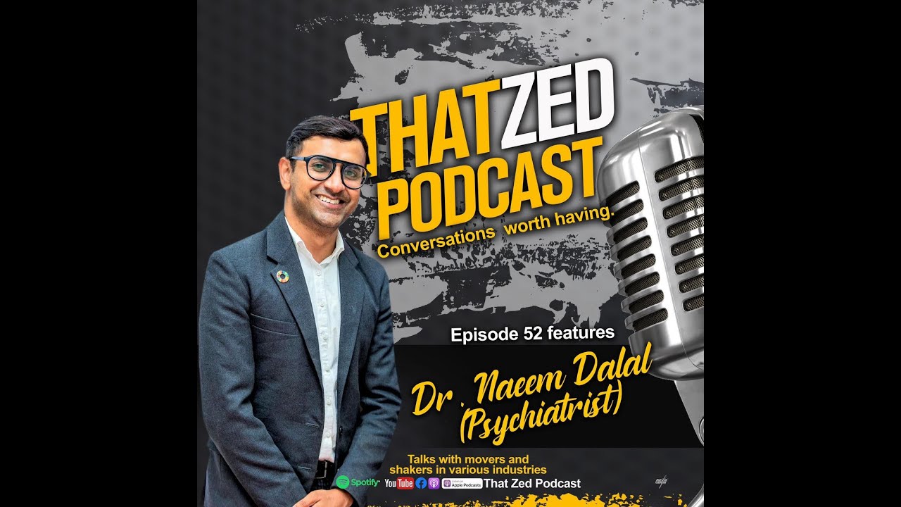 |That Zed Podcast Ep52| Dr Naeem talks therapy, effects of porn, mental health, relationships, etc..