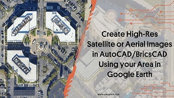 Create High-Res Satellite & Aerial Images in AutoCAD Using your Area in Google Earth with Plex-Earth