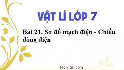 SƠ ĐỒ MẠCH ĐIỆN-CHIỀU DÒNG ĐIỆN VẬT LÝ 7- THCS NGUYỄN TRÃI-TP LONG KHÁNH