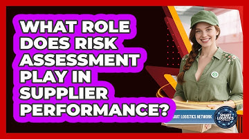 What Role Does Risk Assessment Play In Supplier Performance? - Smart Logistics Network