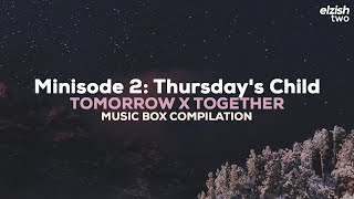 TXT - Minisode 2: Thursday's Child | Music Box Compilation | Full Album