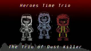 Heroes Time Trio Phase 1 - The Trio of Dust Killer [Remix, offkey]