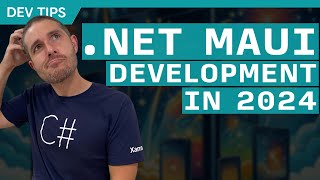 Starting .NET MAUI Development in 2024  What You Need To Know