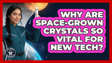 Why Are Space-grown Crystals So Vital For New Tech? - All About Astronauts