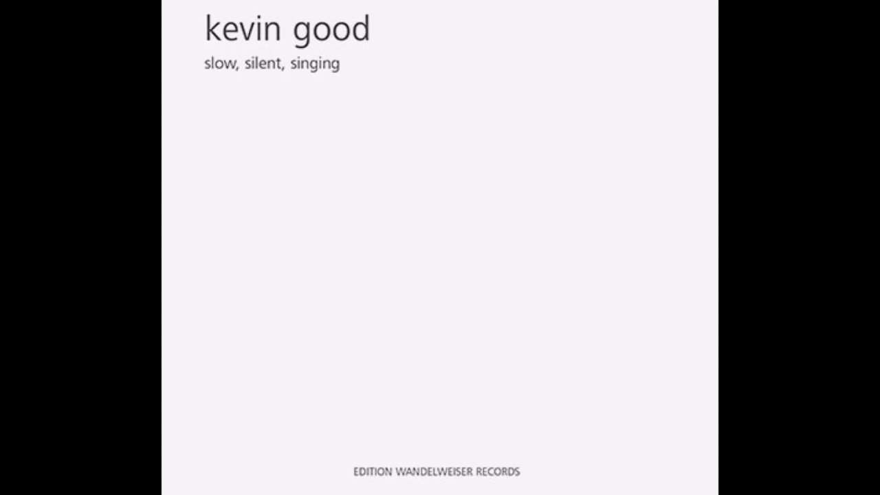 Kevin Good - Slow, Silent, Singing (excerpt) (Edition Wandelweiser, 2020)
