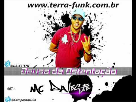 Mc Daleste - Deusa da Ostentação [ Dj Wilton ] " Lançamento 2012 "
