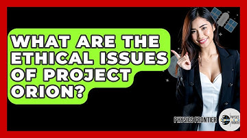 What Are The Ethical Issues Of Project Orion? - Physics Frontier