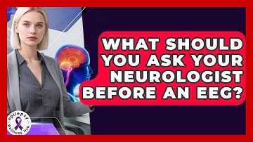 What Should You Ask Your Neurologist Before An EEG? - Epilepsy Wellness Hub