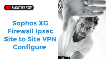 How to Setup IPSec Site To Site VPN _ Sophos XG V18.5 MR1 _ IPSec tunnel in Sophos XG V18.mp4