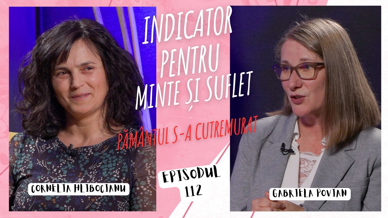 Indicator pentru minte și suflet | Pământul s-a cutremurat – Cornelia Hlibocianu | 112