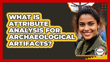 What Is Attribute Analysis For Archaeological Artifacts? - Anthropology Insights