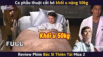 Bác Sĩ Thiên Tài Mùa 2 (Full) - Cắt Bỏ Khối U Nặng 50kg || Review Phim