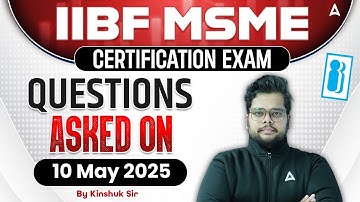IIBF MSME CERTIFICATION EXAM | QUESTIONS ASKED ON 10 May 2025 | BY KINSHUK SIR