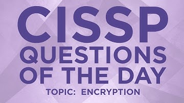 CISSP Practice Questions of the Day from IT Dojo - #19 - Encryption
