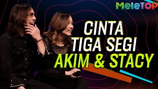 Cinta tiga segi antara Akim & Stacy | MeleTOP | Nabil Ahmad & Uyaina Arshad