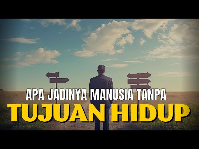 APA JADINYA MANUSIA TANPA TUJUAN HIDUP? || MOTIVASI HIDUP class=