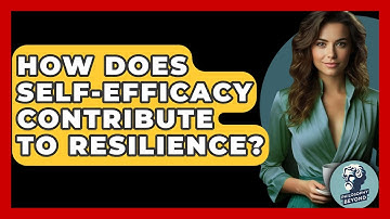 How Does Self-efficacy Contribute To Resilience? - Philosophy Beyond