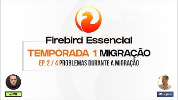 Firebird Essencial | Migração | Ep. 2 - Problemas durante a migração