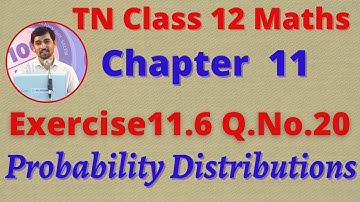 Class 12 Maths CHAPTER 11 – Probability Distributions Exercise 11.6 Q.No.20 TN New Syllabus