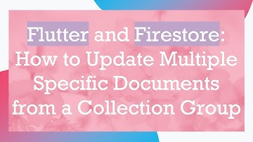 Flutter and Firestore: How to Update Multiple Specific Documents from a Collection Group
