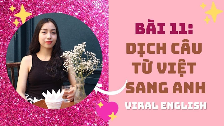 Dịch cả đoạn văn bản tiếng việt sang tiếng anh